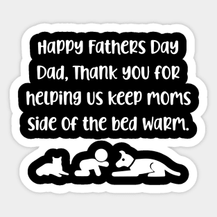 Happy Fathers Day Dad, Thank You For Helping Us Keep Moms Side Of The Bed Warm Sticker